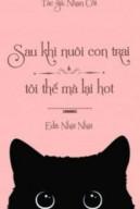 Sau Khi Nuôi Con Trai Tôi Thế Mà Lại Hot