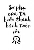 Sư Phụ Của Ta Biến Thành Bạch Tuộc Rồi