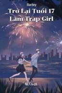 Trở Lại Tuổi 17 Làm Trap Girl