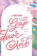 Vừa Vặn Gặp Được Anh
